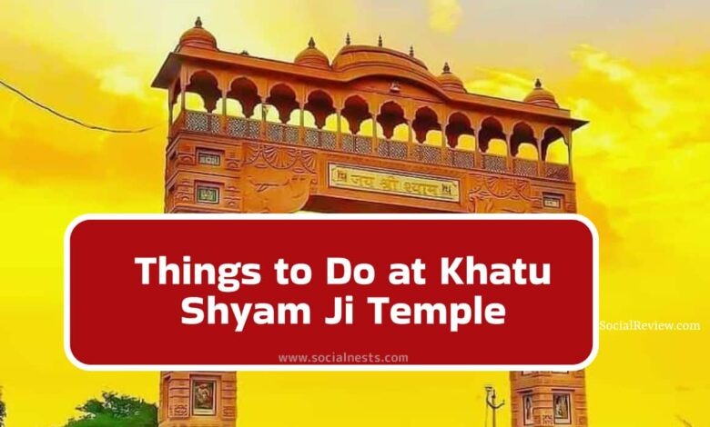 things to do at Khatu Shyam Ji Temple, Khatu Shyam Ji Temple visit, best time to visit Khatu Shyam Ji, Khatu Shyam Ji Aarti timings, Khatu Shyam Ji temple darshan, Shyam Kund Khatu Shyam, Khatu Shyam Ji temple festivals, how to reach Khatu Shyam Ji temple, Khatu Shyam Ji temple rituals, Khatu Shyam Ji temple activities