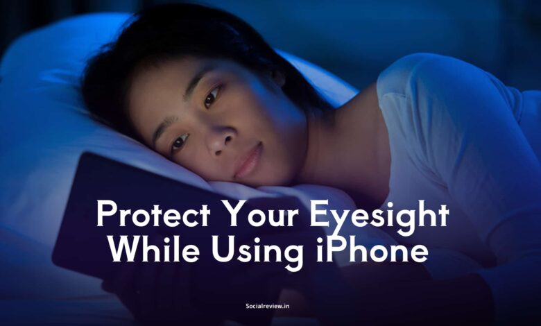 Protect Your Eyesight While Using iPhone