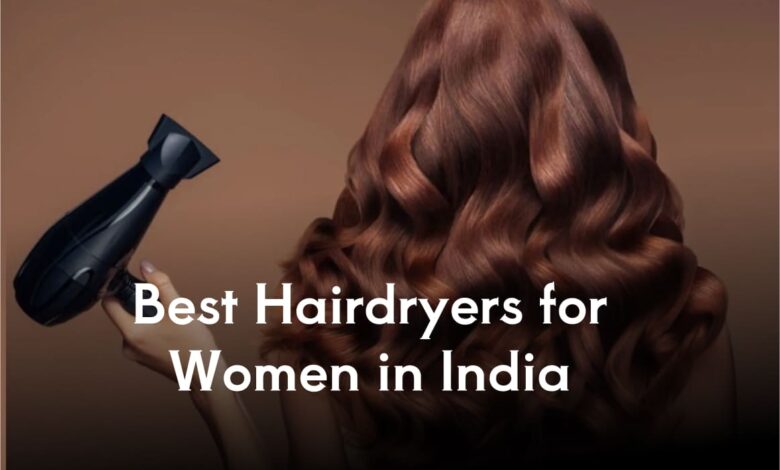 Best Hairdryers for Women in India (2025) – Top 10+ Reviewed with Prices